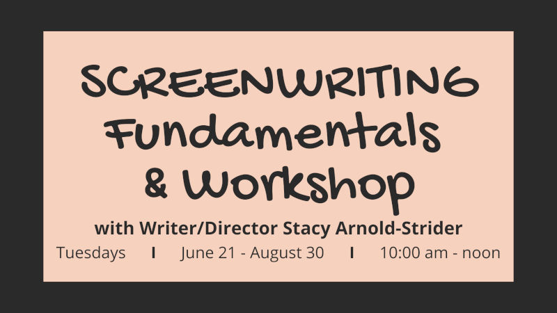 Screenwriting Fundamentals with Writer/Director Stacy Arnold-Strider